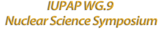 IUPAP WG.9 Nuclear Science Symposium