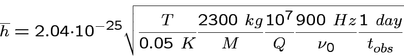 begin{displaymath}overline{h}=2.04 cdot 10^{-25} {sqrt{ {Tover{0.05~K}}